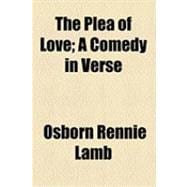 The Plea of Love: A Comedy in Verse
