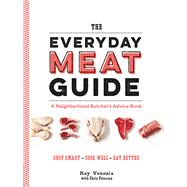 The Everyday Meat Guide A Neighborhood Butcher's Advice Book (Meat Cookbook, Meat Eater Cookbook, Paleo Cookbook)