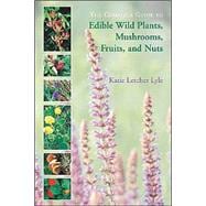 The Complete Guide to Edible Wild Plants, Mushrooms, Fruits, and Nuts; How to Find, Identify, and Cook Them