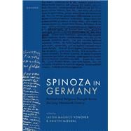 Spinoza in Germany Political and Religious Thought Across the Long Nineteenth Century