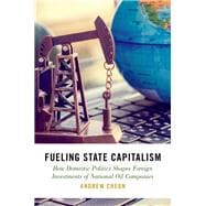 Fueling State Capitalism How Domestic Politics Shapes Foreign Investments of National Oil Companies
