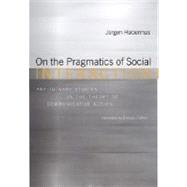 On the Pragmatics of Social Interaction : Preliminary Studies in the Theory of Communicative Action