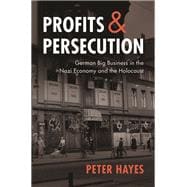 Profits and Persecution: German Big Business in the Nazi Economy and the Holocaust