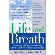 Life and Breath : The Breakthrough Guide to the Latest Strategies for Fighting Asthma and Other Respiratory Problems--At Any Age
