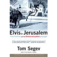 Elvis in Jerusalem Post-Zionism and the Americanization of Israel