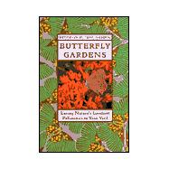 Butterfly Gardens : Luring Nature's Loveliest Pollinators to Your Yard