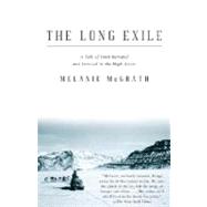 The Long Exile A Tale of Inuit Betrayal and Survival in the High Arctic