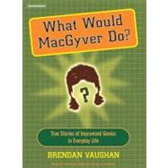 What Would MacGyver Do?,9781400102884