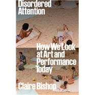 Disordered Attention How We Look at Art and Performance Today book cover, ISBN 9781804292884