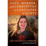 Love, Murder, and Corruption in Lancaster County