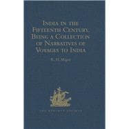 India in the Fifteenth Century: Being a Collection of Narratives of Voyages to India in the Century preceding the Portuguese Discovery of the Cape of Good Hope; from Latin, Persian, Russian, and Italian Sources, now first Translated into English