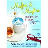 Muffins and Mayhem Recipes for a Happy (if Disorderly) Life