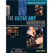 The Guitar Amp Handbook Understanding Tube Amplifiers and Getting Great Sounds