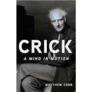 Crick A Mind in Motion book cover, ISBN 9781541602885