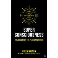 Super Consciousness The Quest for the Peak Experience