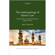 The Anthropology of Islamic Law Education, Ethics, and Legal Interpretation at Egypt's Al-Azhar