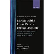 Lawyers and the Rise of Western Political Liberalism Europe and North America from the Eighteenth to Twentieth Centuries