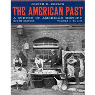The American Past A Survey of American History, Volume I: To 1877
