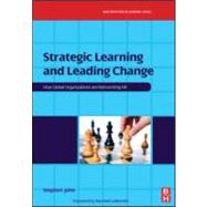 Strategic Learning and Leading Change : How Global Organizations are Reinventing HR