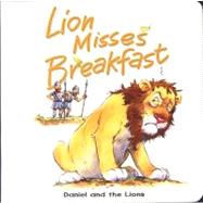 Lion Misses Breakfast : Daniel and the Lions