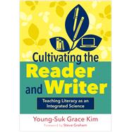 Cultivating the Reader and Writer Teaching Literacy as an Integrated Science