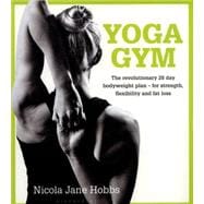 Yoga Gym The Revolutionary 28 Day Bodyweight Plan - for Strength, Flexibility and Fat Loss