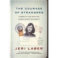The Courage of Strangers Coming of Age With the Human Rights Movement