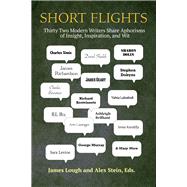 Short Flights Thirty-Two Modern Writers Share Aphorisms of Insight, Inspiration, and Wit