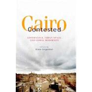 Cairo Contested Governance, Urban Space, and Global Modernity