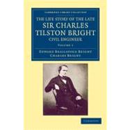 The Life Story of the Late Sir Charles Tilston Bright, Civil Engineer