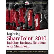 Beginning SharePoint<sup>®</sup> 2010: Building Business Solutions with SharePoint