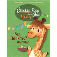 Chicken Soup for the Soul BABIES: Say Thank You, Little Giraffe (But Why?)