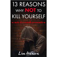 13 Reasons Why NOT to Kill Yourself A Note For Suicide Prevention