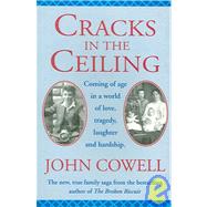 Cracks in the Ceiling; Coming of Age in a World of Love, Tragedy, Laughter and Hardship