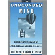 The Unbounded Mind Breaking the Chains of Traditional Business Thinking