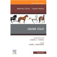 Equine Colic, An Issue of Veterinary Clinics of North America: Equine Practice, E-Book