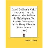 Daniel Sullivan's Visits, May-June, 1781, to General John Sullivan in Philadelphia, to Explain Declarations in Sir Henry Clinton's Secret Journal (188