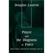 Prayer and the Diagrams of Force : Observations Assessments Strategies and Art