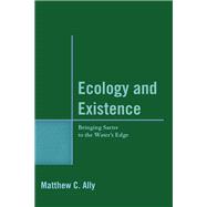 Ecology and Existence Bringing Sartre to the Water's Edge