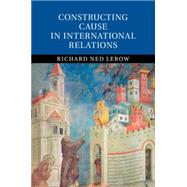 Constructing Cause in International Relations