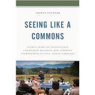 Seeing Like a Commons Eighty Years of Intentional Community Building and Commons Stewardship in Celo, North Carolina