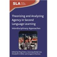 Theorizing and Analyzing Agency in Second Language Learning Interdisciplinary Approaches