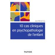 10 cas cliniques en psychopathologie de l'enfant