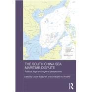 The South China Sea Maritime Dispute: Political, Legal and Regional Perspectives