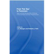 From Fair Sex to Feminism: Sport and the Socialization of Women in the Industrial and Post-Industrial Eras