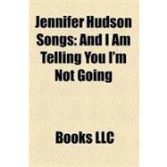 Jennifer Hudson Songs : And I Am Telling You I'm Not Going, Spotlight, if This Isn't Love, Pocketbook, Love You I Do, I Am Changing