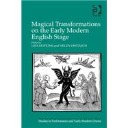 Magical Transformations on the Early Modern English Stage