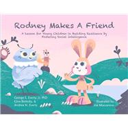 Rodney Makes a Friend A Lesson for Young Children in Building Resilience