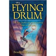 The Flying Drum The Mojo Doctor's Guide to Creating Magic in Your Life