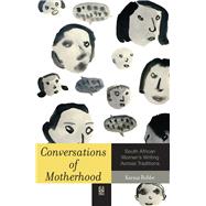 Conversations of Motherhood South African Women's Writing Across Traditions